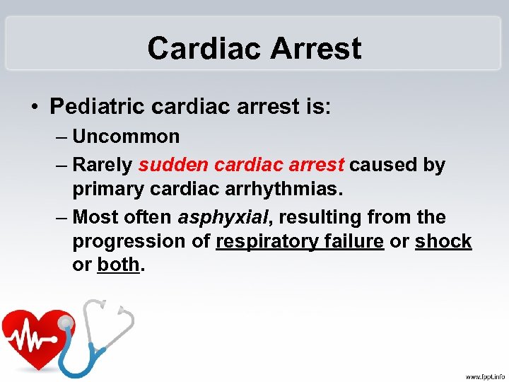 Cardiac Arrest • Pediatric cardiac arrest is: – Uncommon – Rarely sudden cardiac arrest