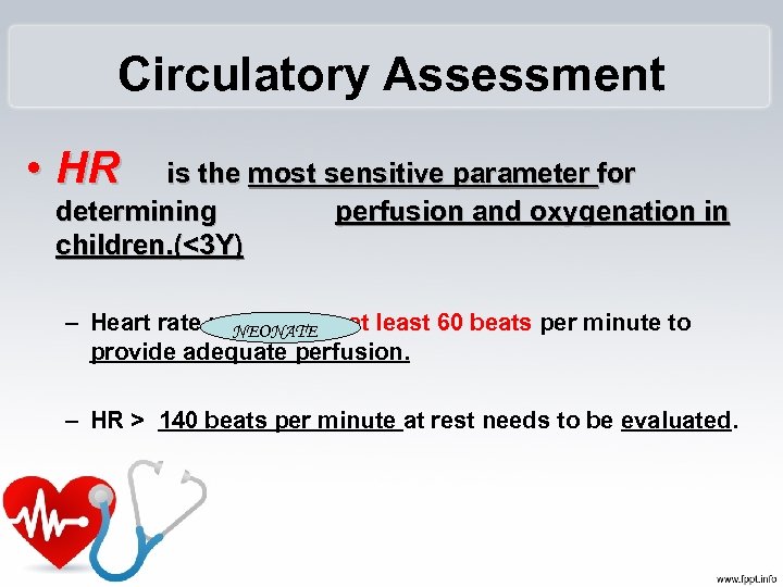 Circulatory Assessment • HR is the most sensitive parameter for determining perfusion and oxygenation