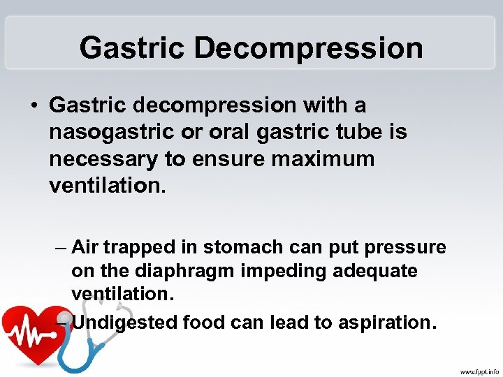Gastric Decompression • Gastric decompression with a nasogastric or oral gastric tube is necessary