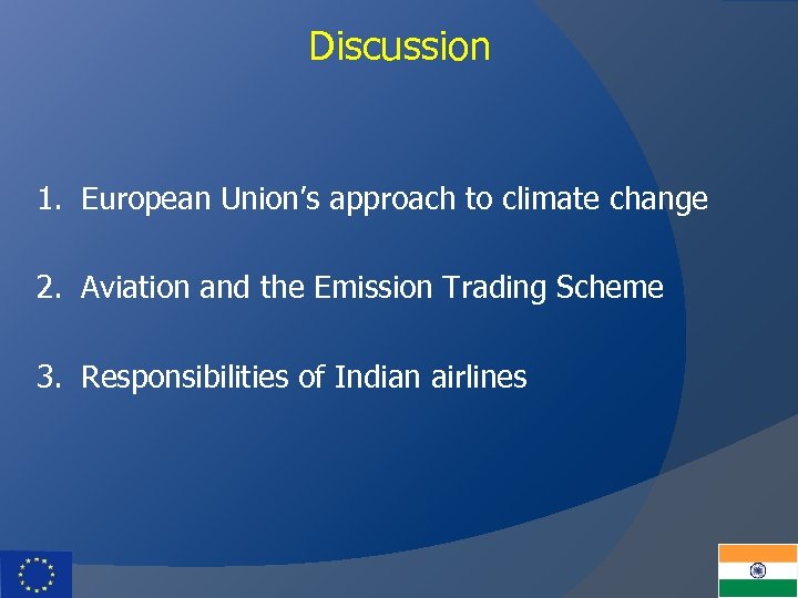 Discussion 1. European Union’s approach to climate change 2. Aviation and the Emission Trading