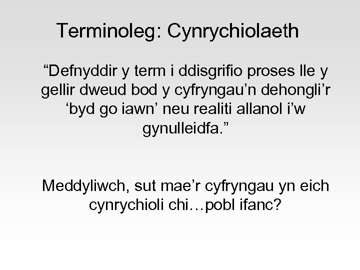 Terminoleg: Cynrychiolaeth “Defnyddir y term i ddisgrifio proses lle y gellir dweud bod y