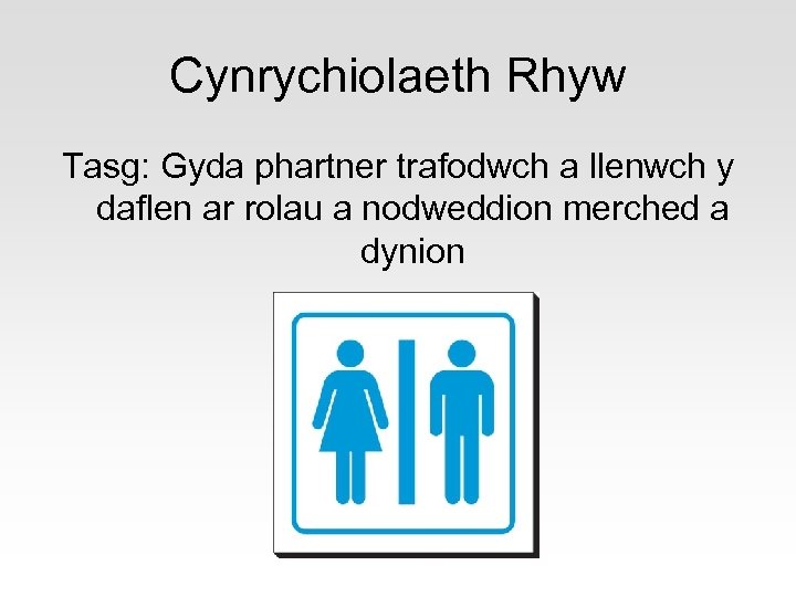 Cynrychiolaeth Rhyw Tasg: Gyda phartner trafodwch a llenwch y daflen ar rolau a nodweddion