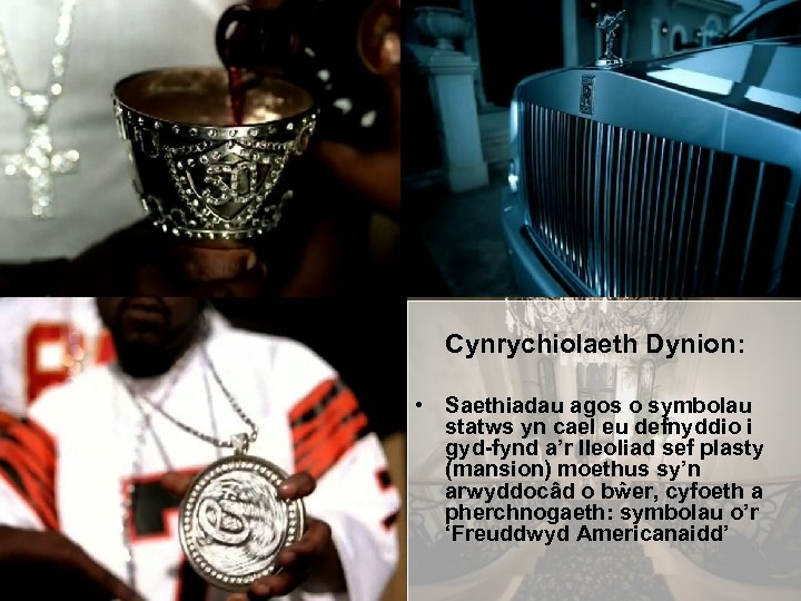 Cynrychiolaeth Dynion: • Saethiadau agos o symbolau statws yn cael eu defnyddio i gyd-fynd