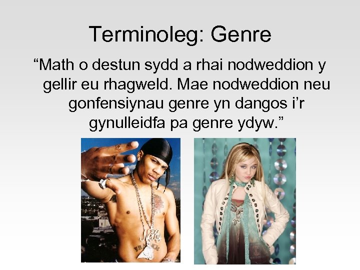 Terminoleg: Genre “Math o destun sydd a rhai nodweddion y gellir eu rhagweld. Mae