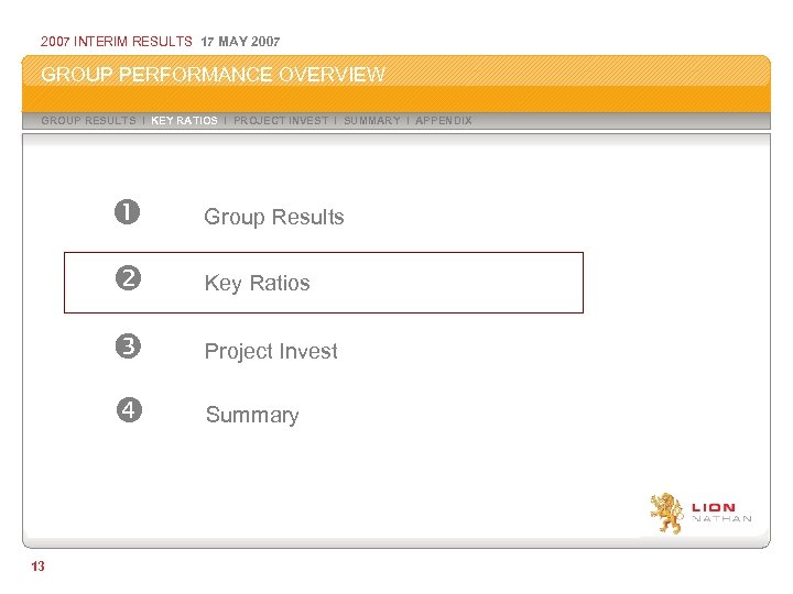 2007 INTERIM RESULTS 17 MAY 2007 GROUP PERFORMANCE OVERVIEW GROUP RESULTS I KEY RATIOS