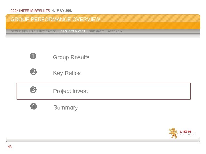 2007 INTERIM RESULTS 17 MAY 2007 GROUP PERFORMANCE OVERVIEW GROUP RESULTS I KEY RATIOS