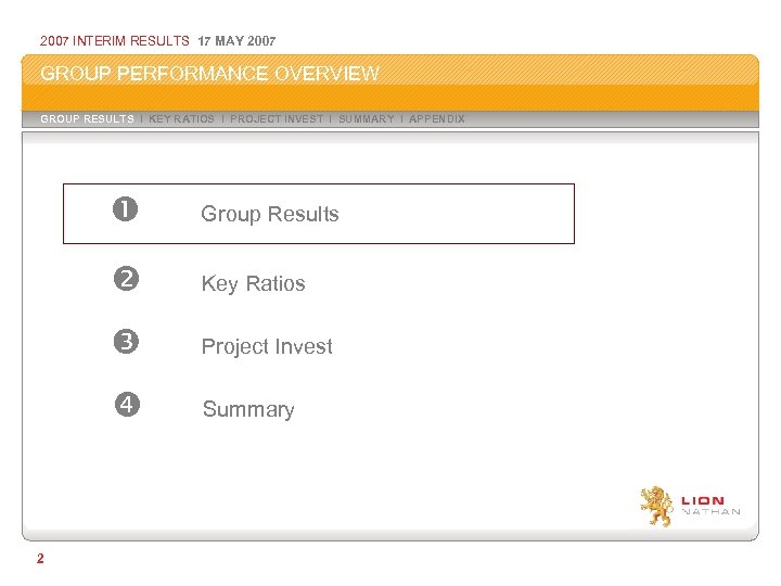 2007 INTERIM RESULTS 17 MAY 2007 GROUP PERFORMANCE OVERVIEW GROUP RESULTS I KEY RATIOS