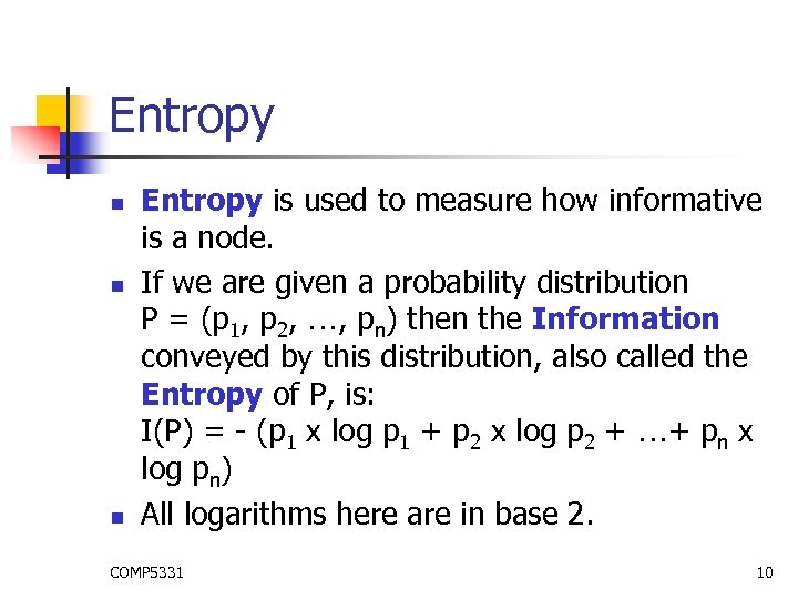 Entropy n n n Entropy is used to measure how informative is a node.