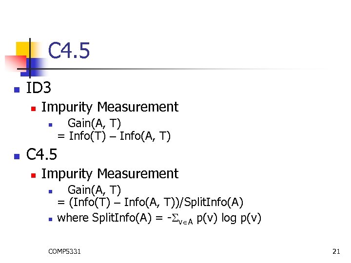 C 4. 5 n ID 3 n Impurity Measurement n n Gain(A, T) =