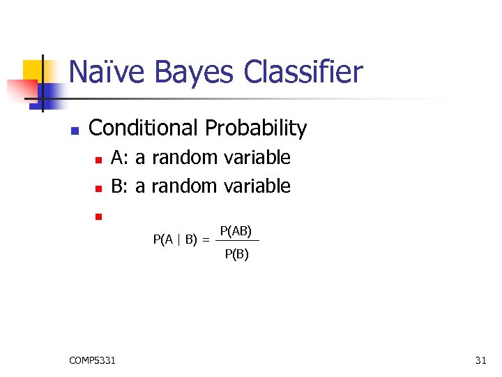 Naïve Bayes Classifier n Conditional Probability n n A: a random variable B: a