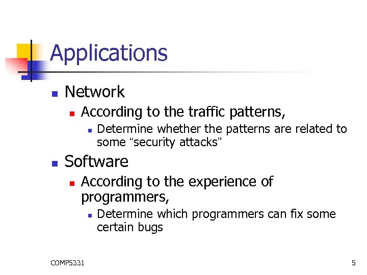 Applications n Network n According to the traffic patterns, n n Determine whether the