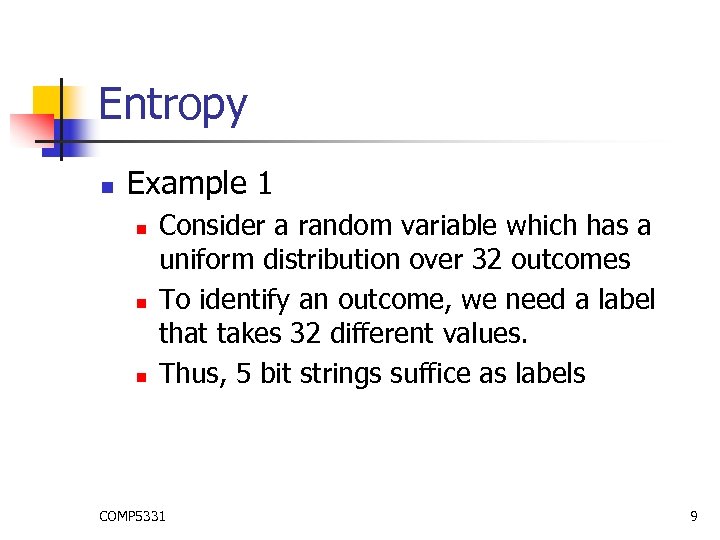 Entropy n Example 1 n n n Consider a random variable which has a