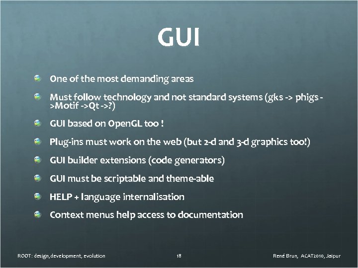 GUI One of the most demanding areas Must follow technology and not standard systems