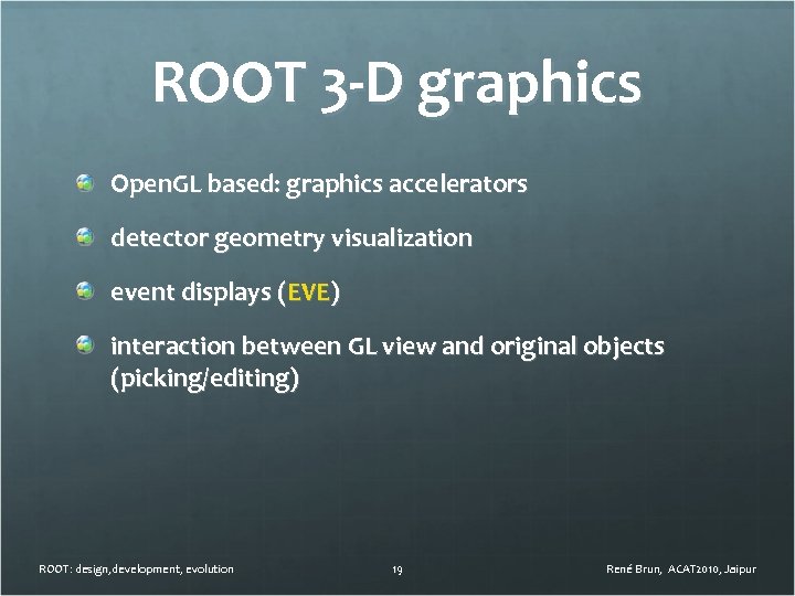 ROOT 3 -D graphics Open. GL based: graphics accelerators detector geometry visualization event displays