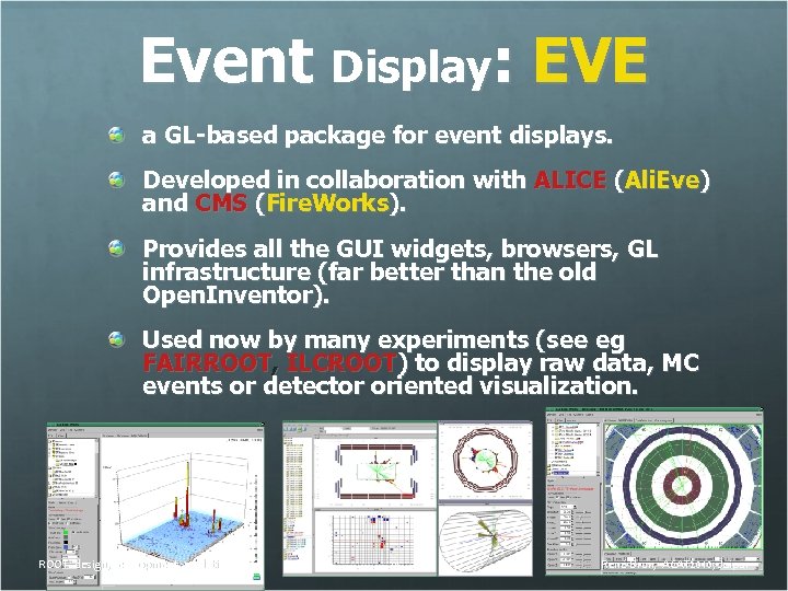 Event Display: EVE a GL-based package for event displays. Developed in collaboration with ALICE