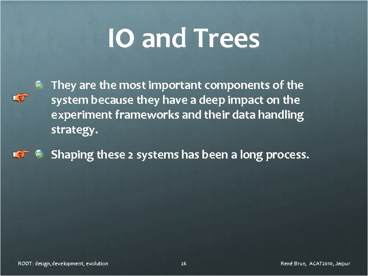 IO and Trees They are the most important components of the system because they