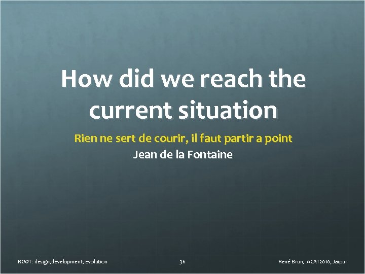How did we reach the current situation Rien ne sert de courir, il faut