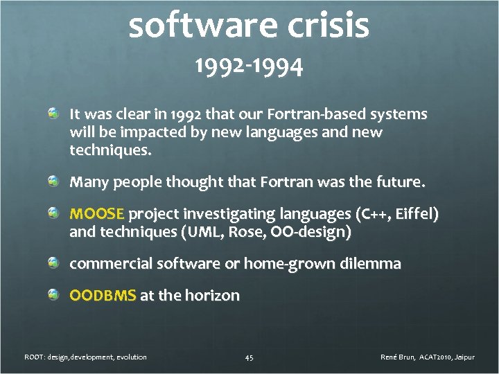 software crisis 1992 -1994 It was clear in 1992 that our Fortran-based systems will