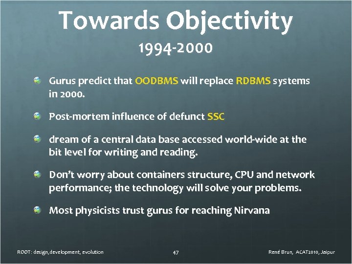 Towards Objectivity 1994 -2000 Gurus predict that OODBMS will replace RDBMS systems in 2000.
