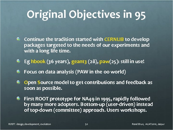 Original Objectives in 95 Continue the tradition started with CERNLIB to develop packages targeted