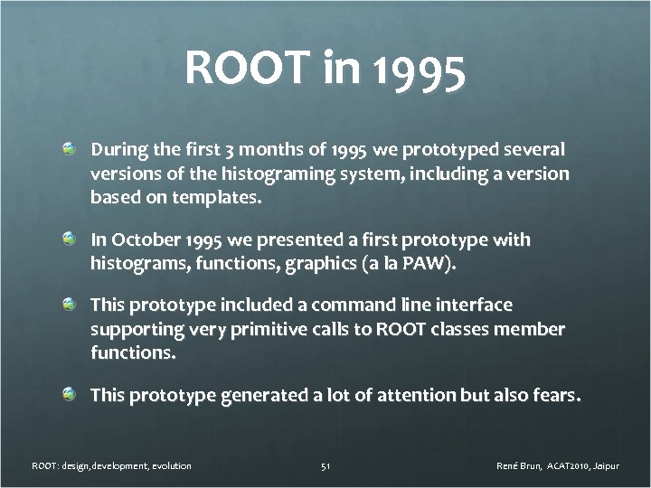 ROOT in 1995 During the first 3 months of 1995 we prototyped several versions