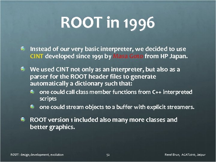 ROOT in 1996 Instead of our very basic interpreter, we decided to use CINT