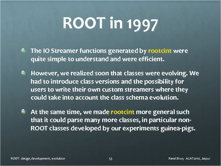 ROOT in 1997 The IO Streamer functions generated by rootcint were quite simple to