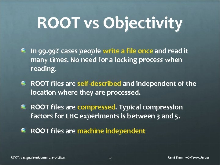 ROOT vs Objectivity In 99. 99% cases people write a file once and read