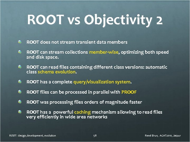 ROOT vs Objectivity 2 ROOT does not stream transient data members ROOT can stream