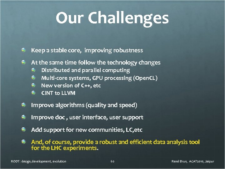 Our Challenges Keep a stable core, improving robustness At the same time follow the