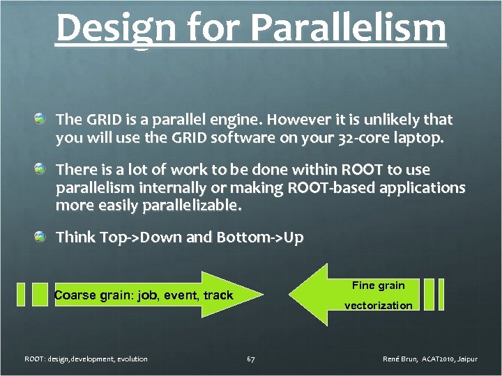 Design for Parallelism The GRID is a parallel engine. However it is unlikely that