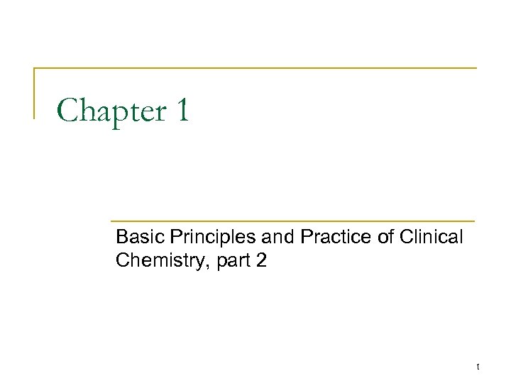 Chapter 1 Basic Principles and Practice of Clinical Chemistry, part 2 1 