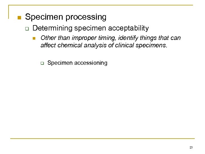n Specimen processing q Determining specimen acceptability n Other than improper timing, identify things