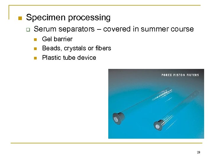 n Specimen processing q Serum separators – covered in summer course n n n
