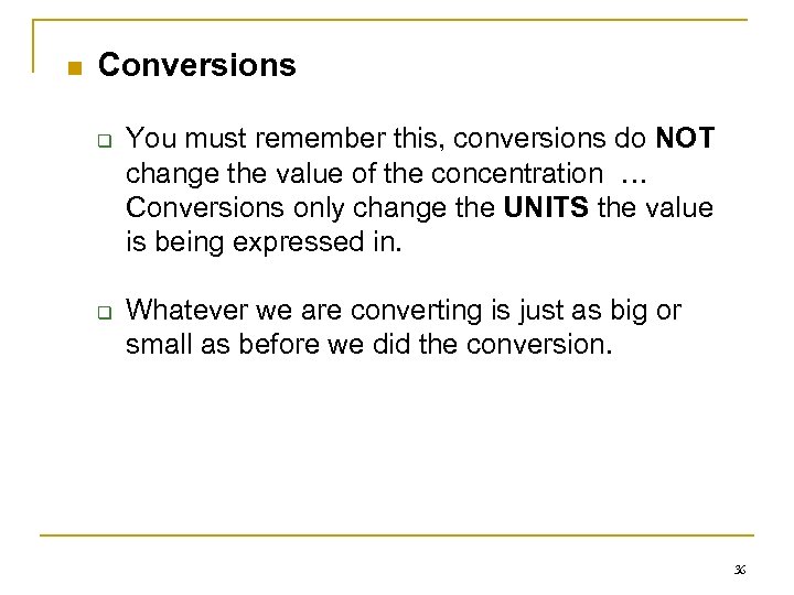 n Conversions q q You must remember this, conversions do NOT change the value
