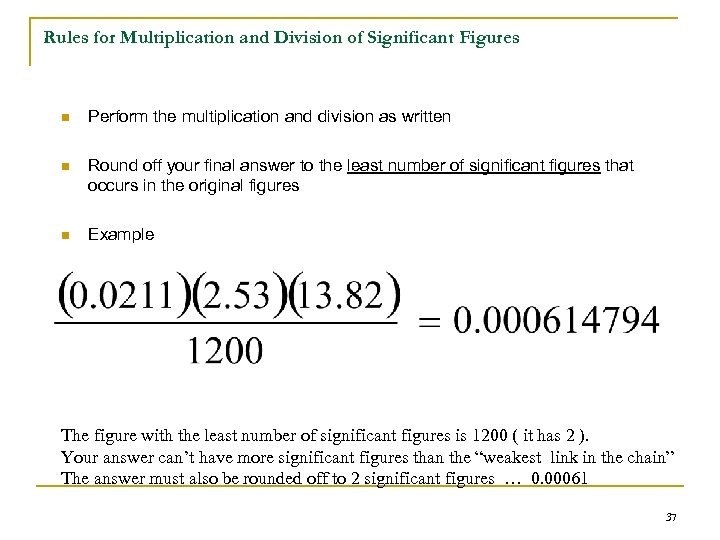 Rules for Multiplication and Division of Significant Figures n Perform the multiplication and division