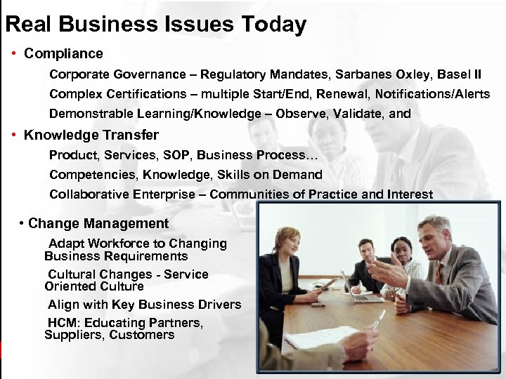 Real Business Issues Today • Compliance • Corporate Governance – Regulatory Mandates, Sarbanes Oxley,