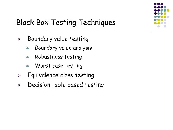 Black Box Testing Techniques Ø Boundary value testing l Boundary value analysis l Robustness