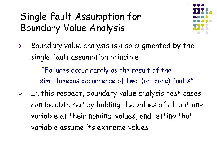 Single Fault Assumption for Boundary Value Analysis Ø Boundary value analysis is also augmented