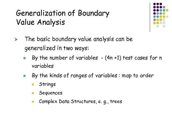 Generalization of Boundary Value Analysis Ø The basic boundary value analysis can be generalized