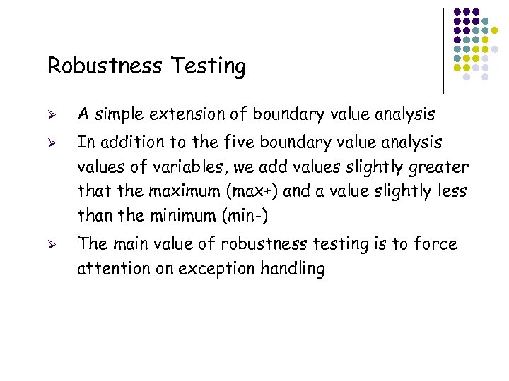 Robustness Testing Ø Ø Ø 21 A simple extension of boundary value analysis In