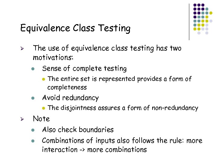 Equivalence Class Testing Ø The use of equivalence class testing has two motivations: l
