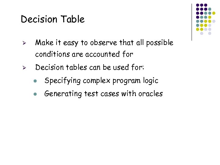 Decision Table Ø Make it easy to observe that all possible conditions are accounted