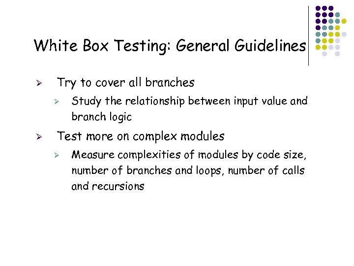 White Box Testing: General Guidelines Ø Try to cover all branches Ø Ø Test