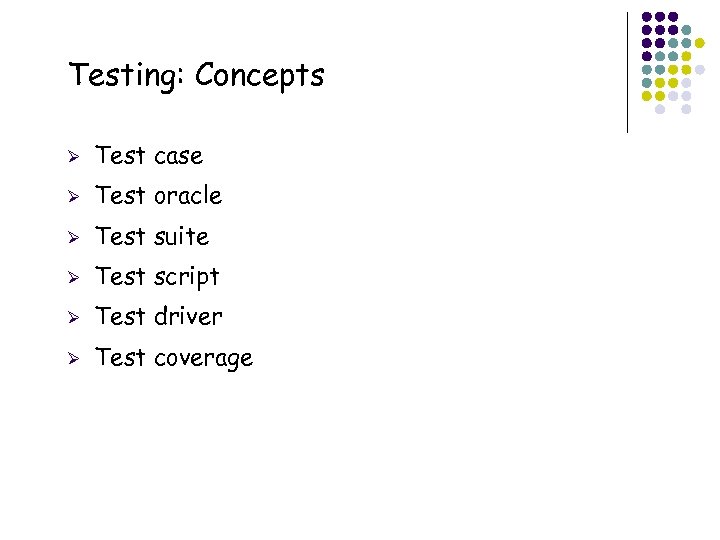 Testing: Concepts Ø Ø Test oracle Ø Test suite Ø Test script Ø Test