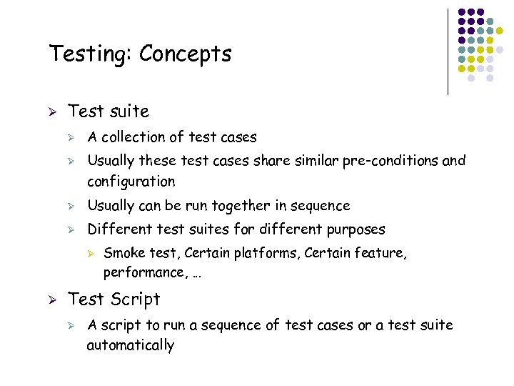Testing: Concepts Ø Test suite Ø Ø A collection of test cases Usually these