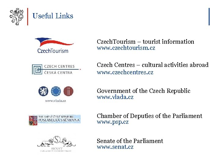 Useful Links Czech. Tourism – tourist information www. czechtourism. cz Czech Centres – cultural