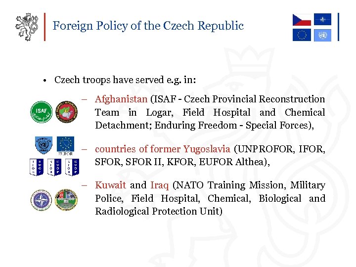 Foreign Policy of the Czech Republic • Czech troops have served e. g. in: