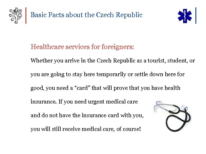 Basic Facts about the Czech Republic Healthcare services foreigners: Whether you arrive in the