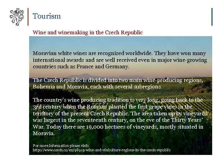 Tourism Wine and winemaking in the Czech Republic Moravian white wines are recognized worldwide.